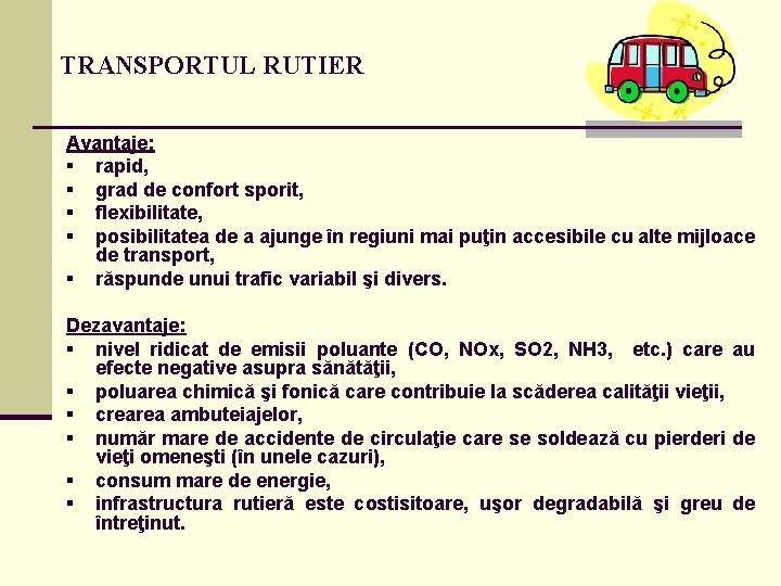 TRANSPORTUL RUTIER Avantaje: § rapid, § grad de confort sporit, § flexibilitate, § posibilitatea