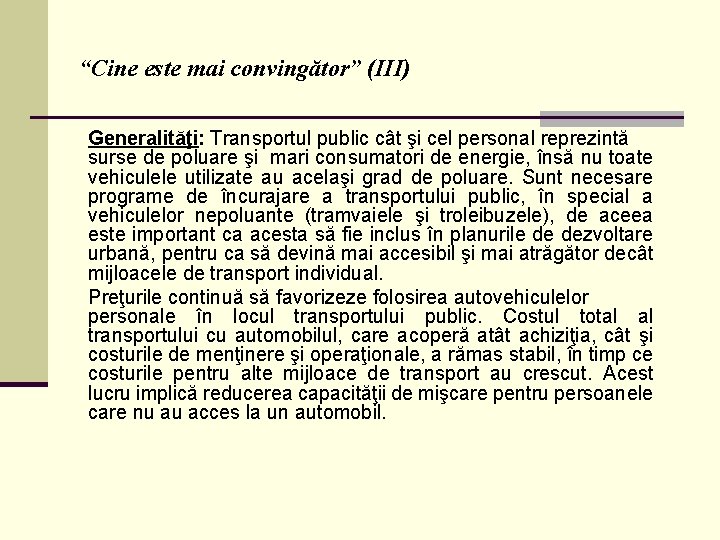 “Cine este mai convingător” (III) Generalităţi: Transportul public cât şi cel personal reprezintă surse “Cine este mai convingător” (III) Generalităţi: Transportul public cât şi cel personal reprezintă surse