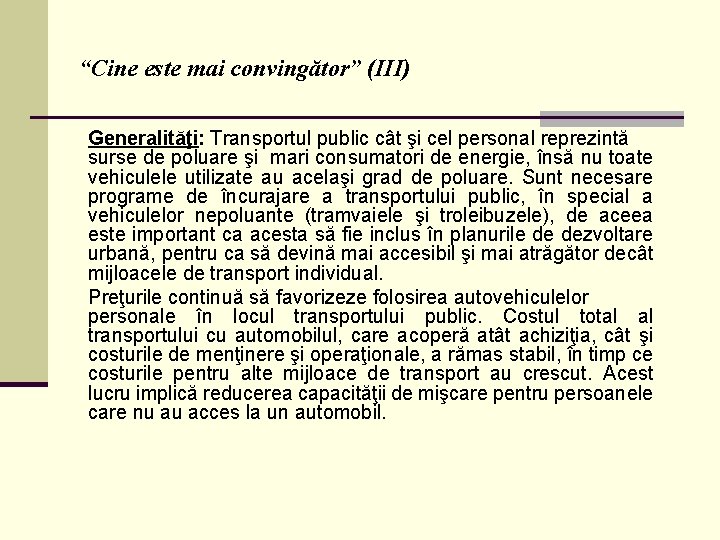 “Cine este mai convingător” (III) Generalităţi: Transportul public cât şi cel personal reprezintă surse