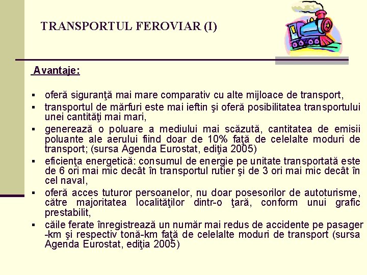 TRANSPORTUL FEROVIAR (I) Avantaje: § § § oferă siguranţă mai mare comparativ cu alte