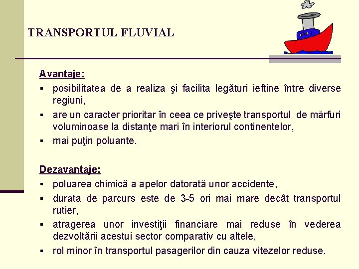 TRANSPORTUL FLUVIAL Avantaje: § posibilitatea de a realiza şi facilita legături ieftine între diverse