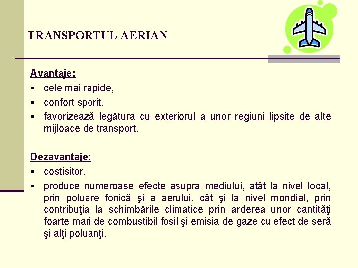 TRANSPORTUL AERIAN Avantaje: § cele mai rapide, § confort sporit, § favorizează legătura cu TRANSPORTUL AERIAN Avantaje: § cele mai rapide, § confort sporit, § favorizează legătura cu