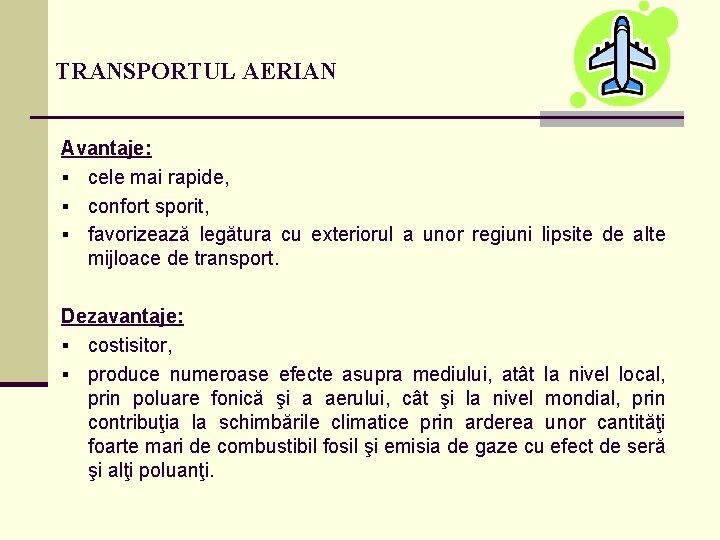 TRANSPORTUL AERIAN Avantaje: § cele mai rapide, § confort sporit, § favorizează legătura cu