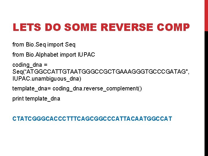 LETS DO SOME REVERSE COMP from Bio. Seq import Seq from Bio. Alphabet import