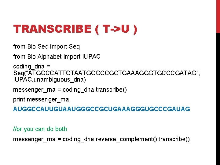 TRANSCRIBE ( T->U ) from Bio. Seq import Seq from Bio. Alphabet import IUPAC