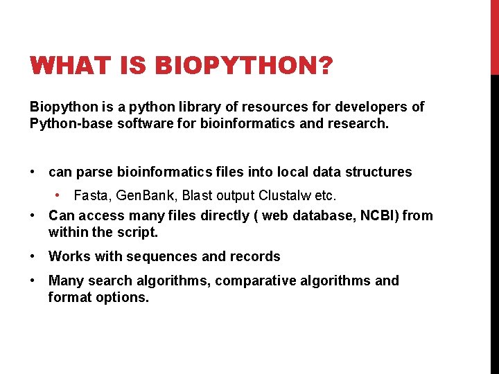 WHAT IS BIOPYTHON? Biopython is a python library of resources for developers of Python-base