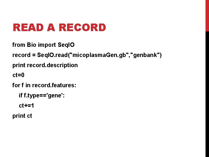READ A RECORD from Bio import Seq. IO record = Seq. IO. read("micoplasma. Gen.