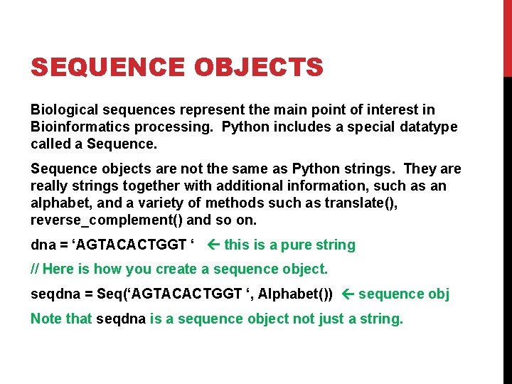 SEQUENCE OBJECTS Biological sequences represent the main point of interest in Bioinformatics processing. Python