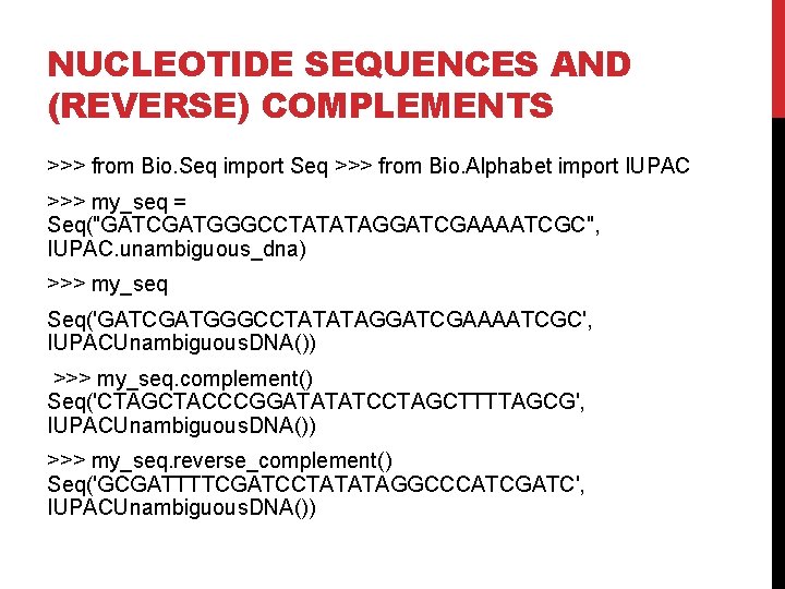 NUCLEOTIDE SEQUENCES AND (REVERSE) COMPLEMENTS >>> from Bio. Seq import Seq >>> from Bio.
