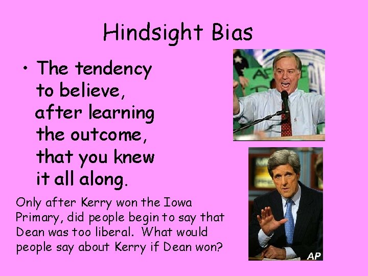 Hindsight Bias • The tendency to believe, after learning the outcome, that you knew