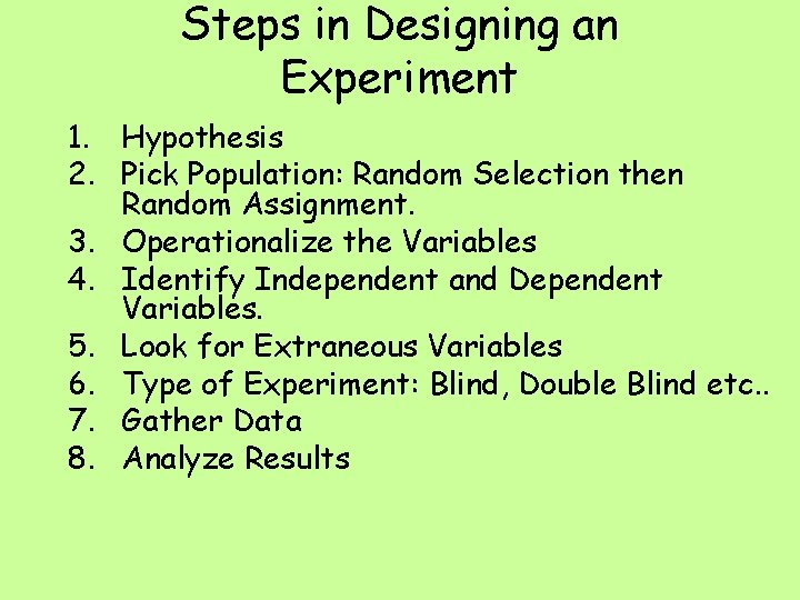 Steps in Designing an Experiment 1. Hypothesis 2. Pick Population: Random Selection then Random