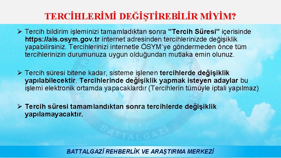 TERCİHLERİMİ DEĞİŞTİREBİLİR MİYİM? Ø Tercih bildirim işleminizi tamamladıktan sonra "Tercih Süresi" içerisinde https: //ais.