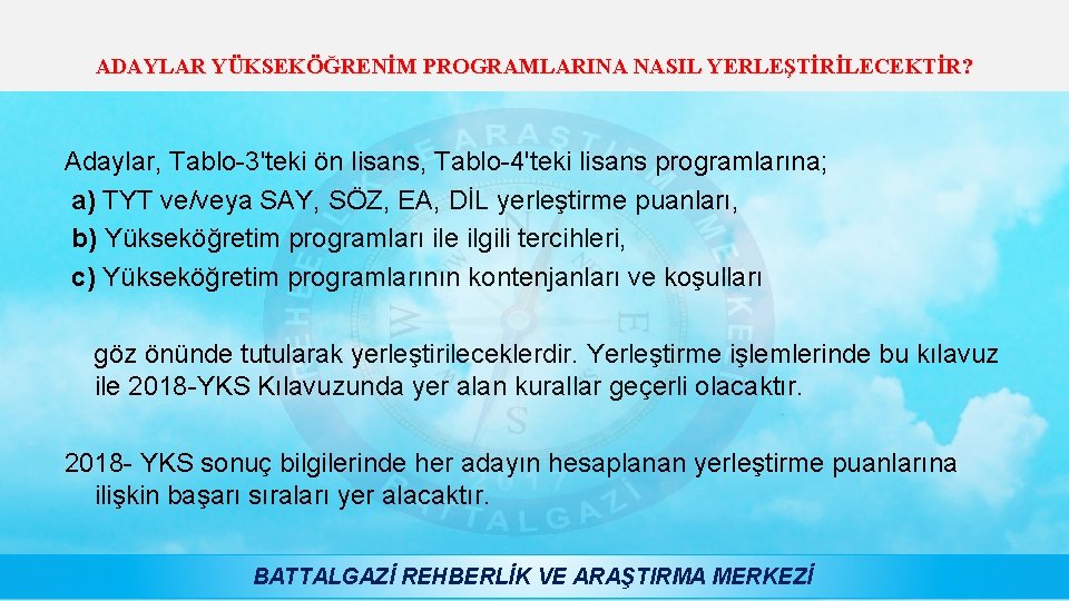 ADAYLAR YÜKSEKÖĞRENİM PROGRAMLARINA NASIL YERLEŞTİRİLECEKTİR? Adaylar, Tablo-3'teki ön lisans, Tablo-4'teki lisans programlarına; a) TYT