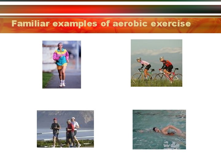 Familiar examples of aerobic exercise 