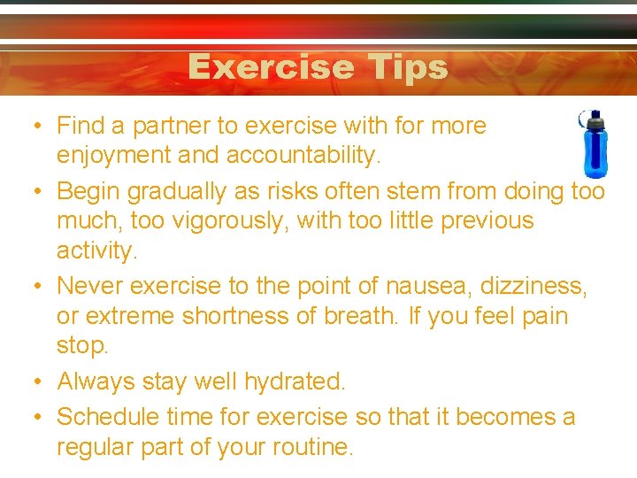 Exercise Tips • Find a partner to exercise with for more enjoyment and accountability.