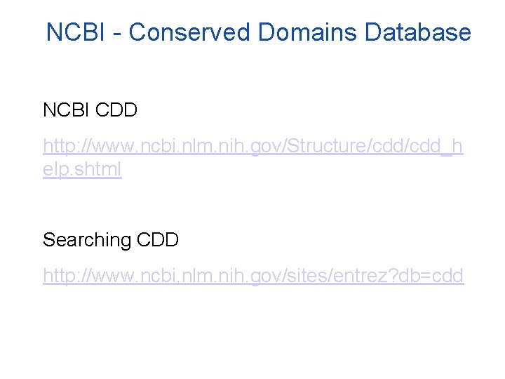 NCBI - Conserved Domains Database NCBI CDD http: //www. ncbi. nlm. nih. gov/Structure/cdd_h elp.