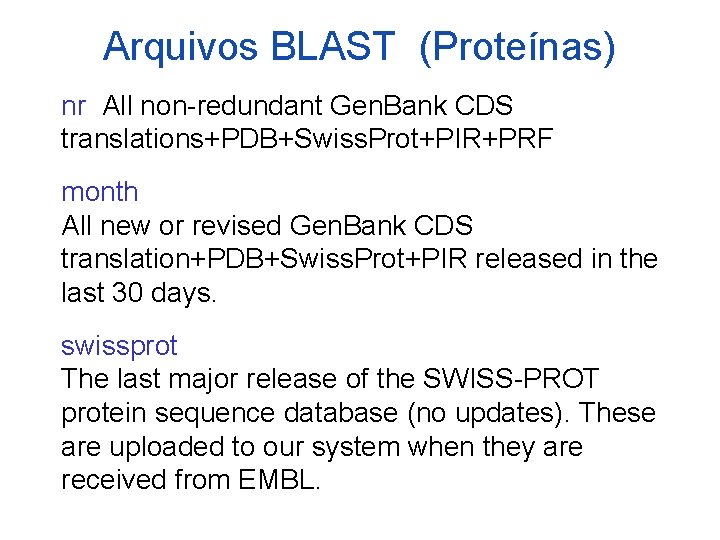 Arquivos BLAST (Proteínas) nr All non-redundant Gen. Bank CDS translations+PDB+Swiss. Prot+PIR+PRF month All new