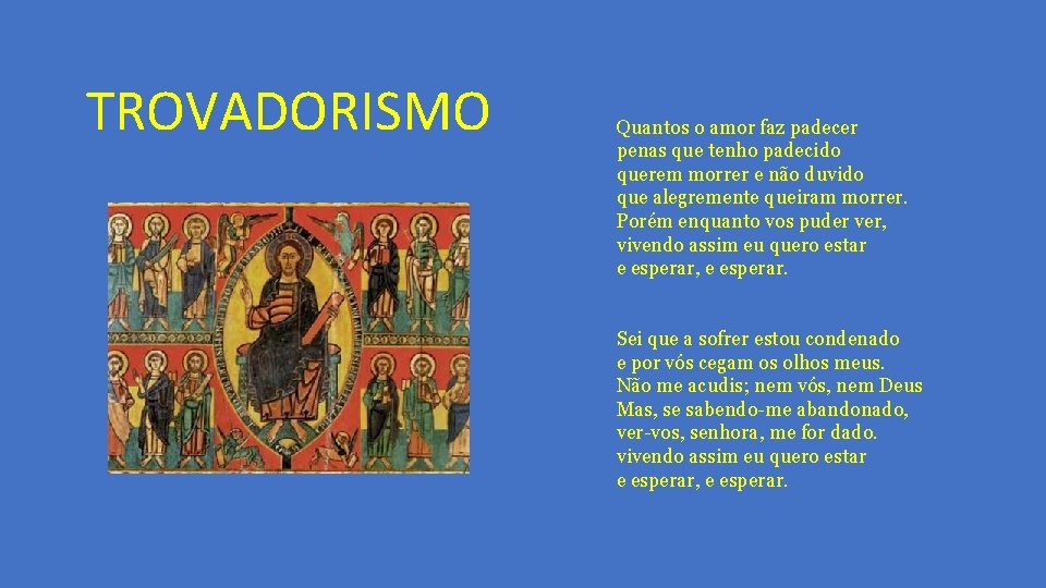 TROVADORISMO Quantos o amor faz padecer penas que tenho padecido querem morrer e não
