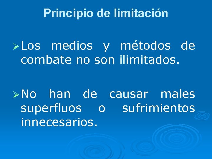 Principio de limitación Ø Los medios y métodos de combate no son ilimitados. Ø