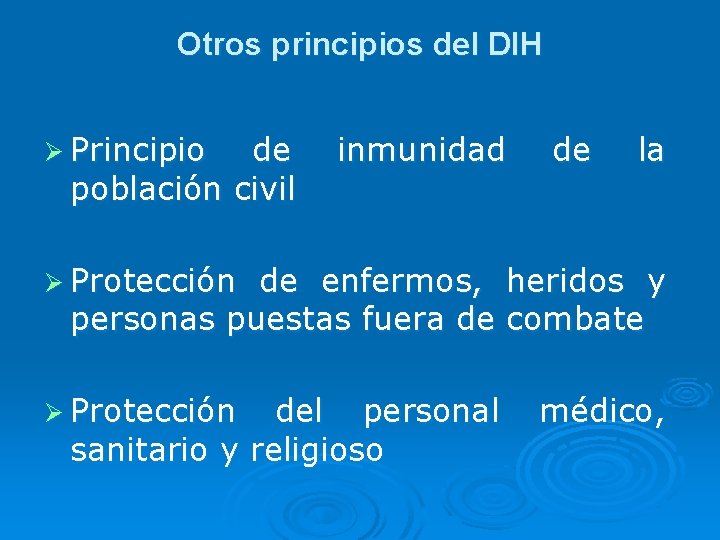 Otros principios del DIH Ø Principio de población civil inmunidad de la Ø Protección