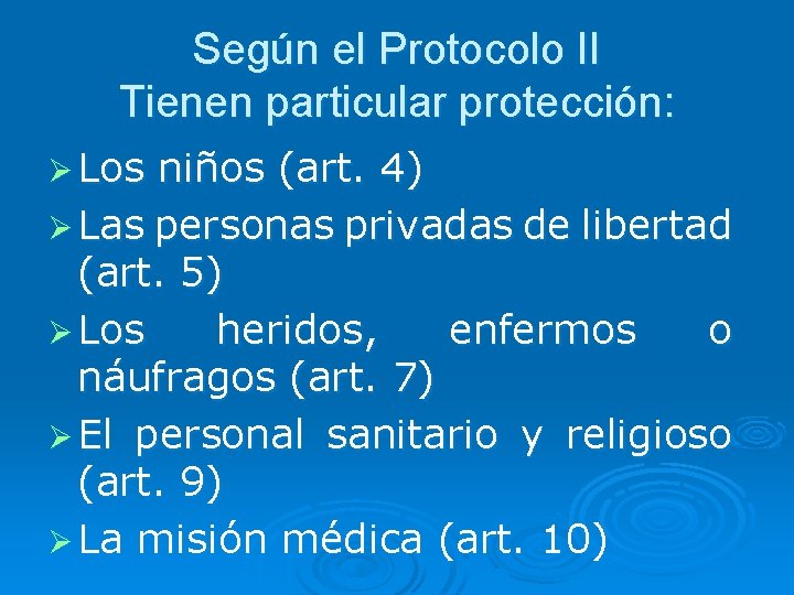 Según el Protocolo II Tienen particular protección: Ø Los niños (art. 4) Ø Las