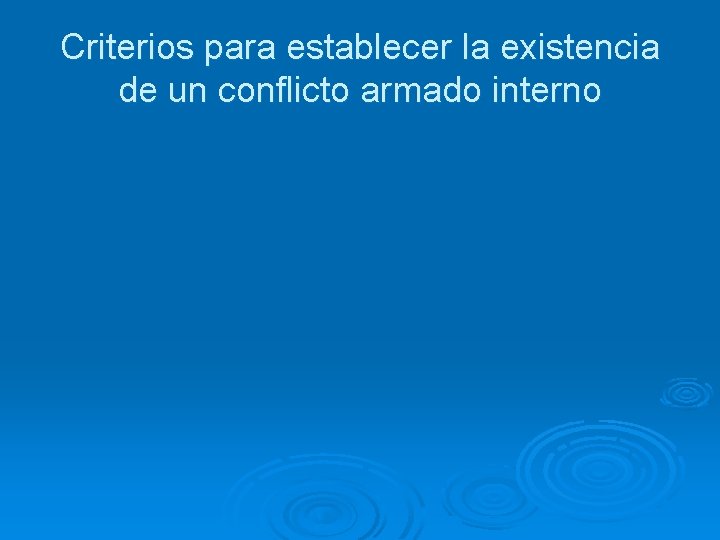 Criterios para establecer la existencia de un conflicto armado interno 