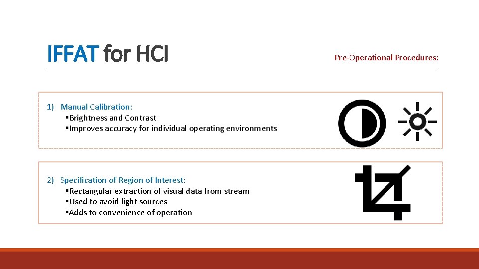 IFFAT for HCI 1) Manual Calibration: §Brightness and Contrast §Improves accuracy for individual operating