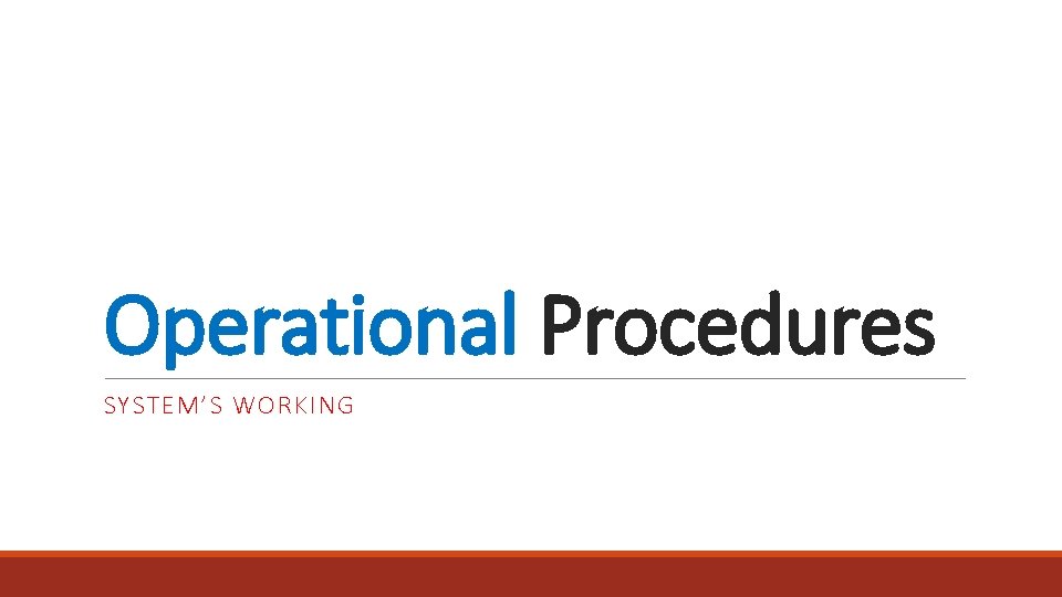 Operational Procedures SYSTEM’S WORKING 