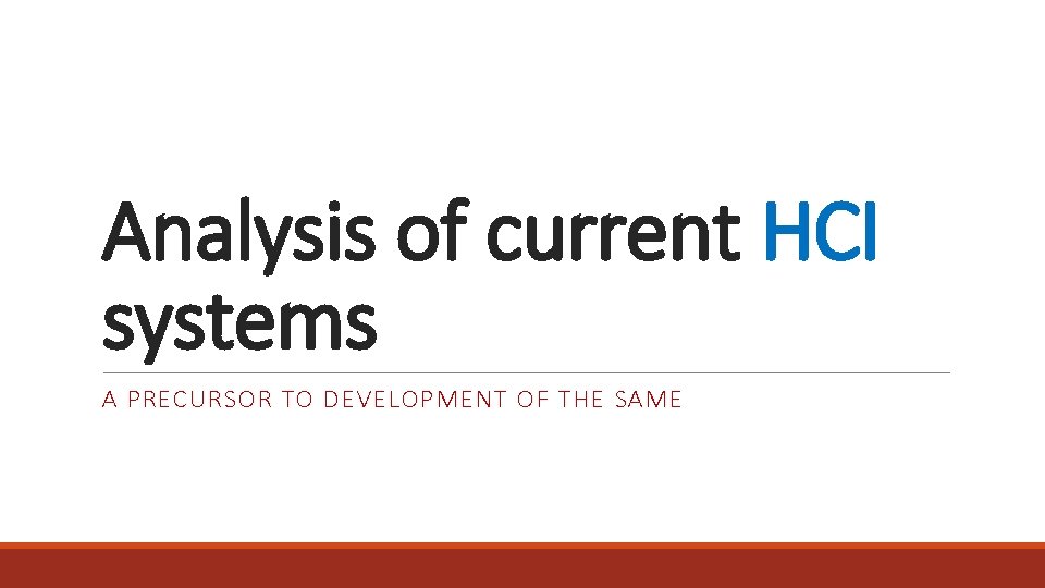 Analysis of current HCI systems A PRECURSOR TO DEVELOPMENT OF THE SAME 