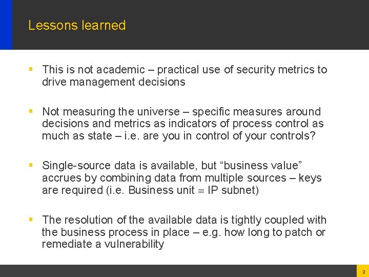 Lessons learned § This is not academic – practical use of security metrics to