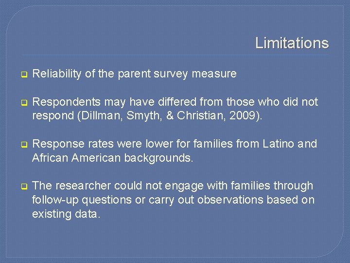 Limitations q Reliability of the parent survey measure q Respondents may have differed from