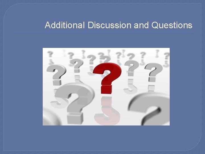 Additional Discussion and Questions 