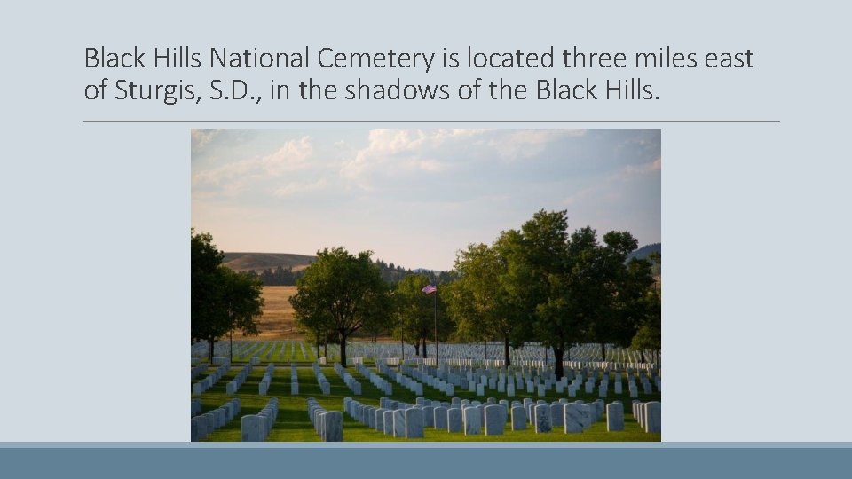 Black Hills National Cemetery is located three miles east of Sturgis, S. D. ,