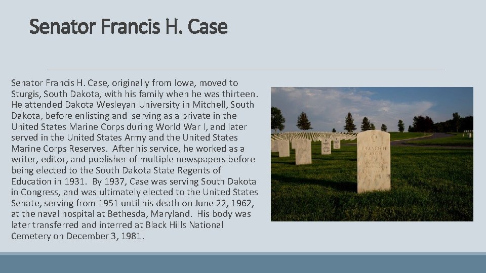 Senator Francis H. Case Senator Francis H. Case, originally from Iowa, moved to Sturgis,