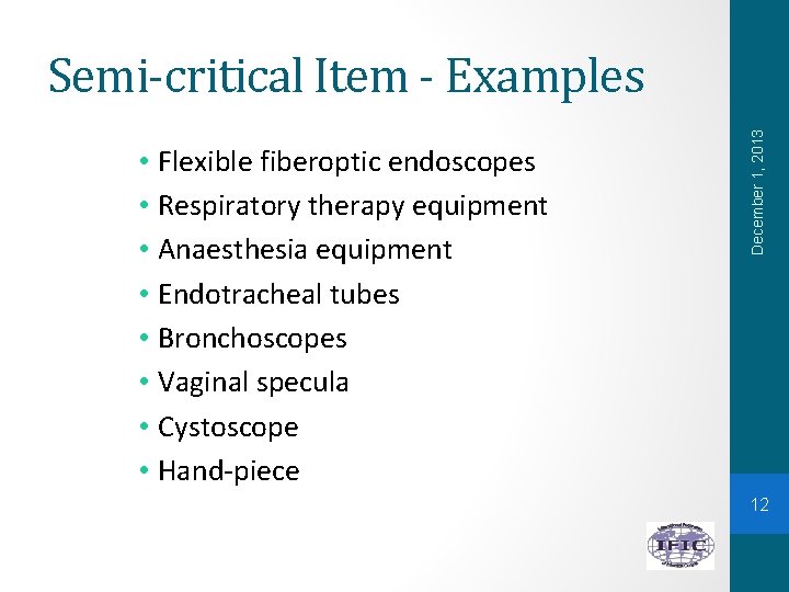  • Flexible fiberoptic endoscopes • Respiratory therapy equipment • Anaesthesia equipment • Endotracheal