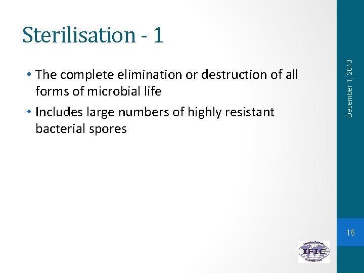  • The complete elimination or destruction of all forms of microbial life •