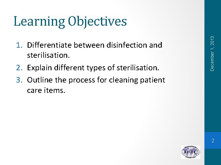 1. Differentiate between disinfection and sterilisation. 2. Explain different types of sterilisation. 3. Outline