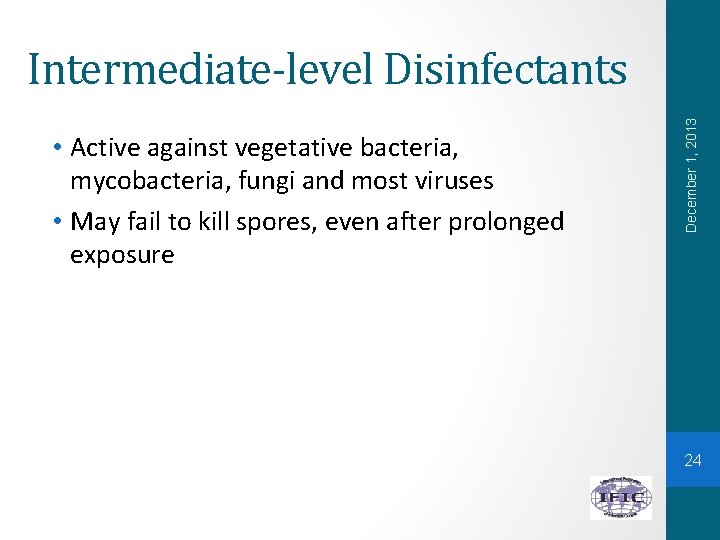 • Active against vegetative bacteria, mycobacteria, fungi and most viruses • May fail