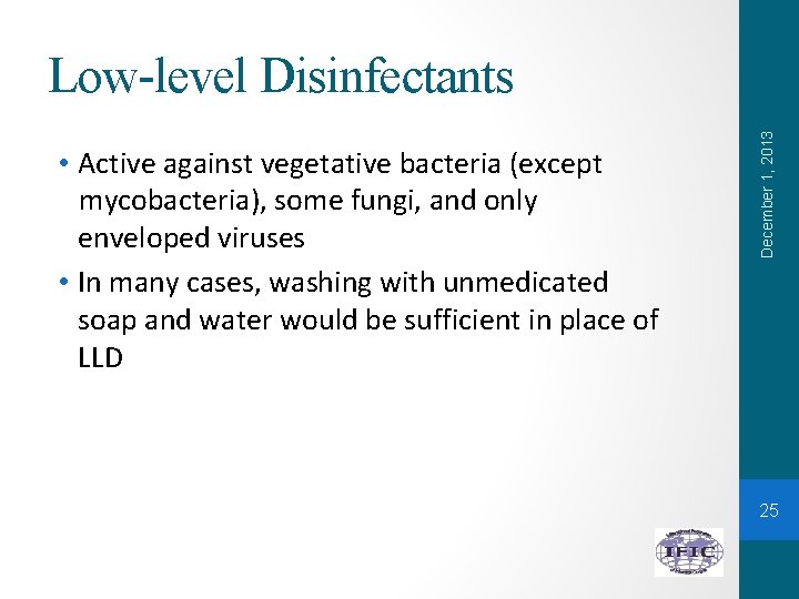  • Active against vegetative bacteria (except mycobacteria), some fungi, and only enveloped viruses