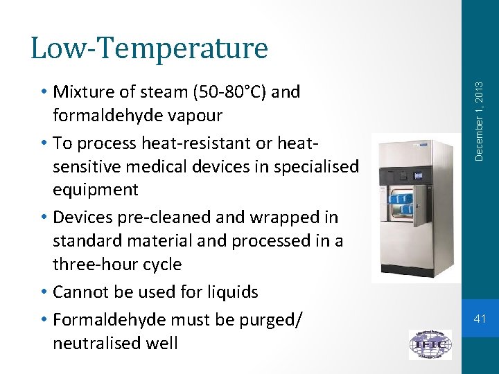  • Mixture of steam (50 -80°C) and formaldehyde vapour • To process heat-resistant
