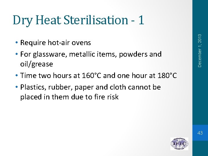  • Require hot-air ovens • For glassware, metallic items, powders and oil/grease •