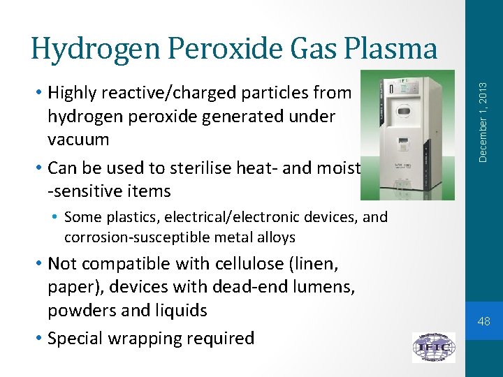  • Highly reactive/charged particles from hydrogen peroxide generated under vacuum • Can be