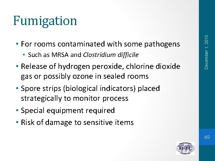  • For rooms contaminated with some pathogens • Such as MRSA and Clostridium