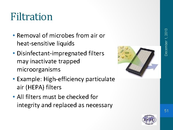  • Removal of microbes from air or heat-sensitive liquids • Disinfectant-impregnated filters may