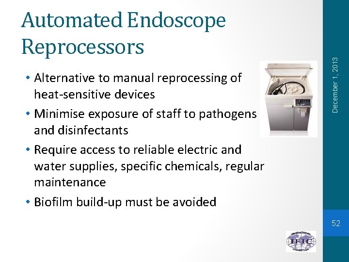  • Alternative to manual reprocessing of heat-sensitive devices • Minimise exposure of staff
