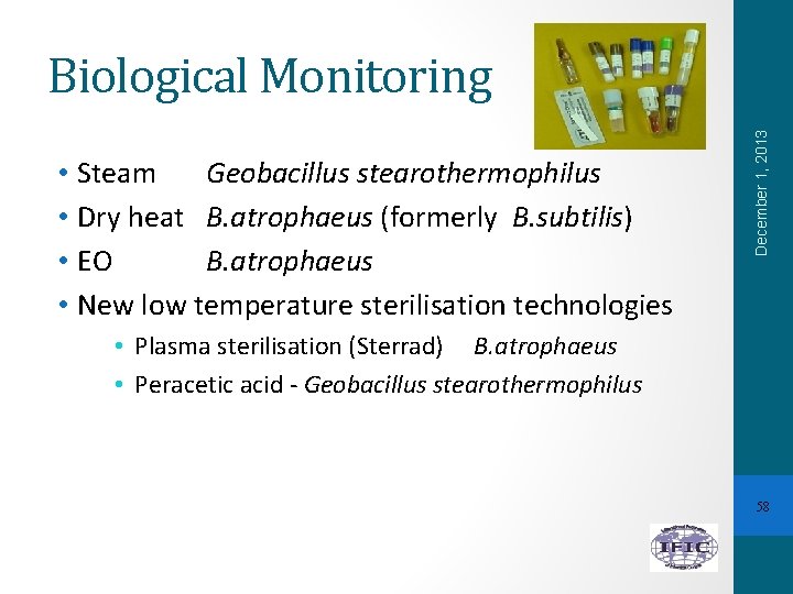  • Steam Geobacillus stearothermophilus • Dry heat B. atrophaeus (formerly B. subtilis) •