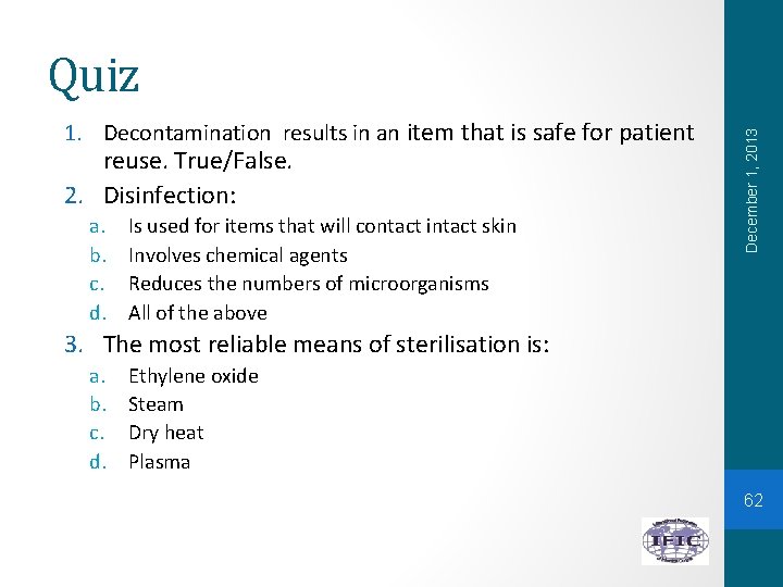 1. Decontamination results in an item that is safe for patient reuse. True/False. 2.