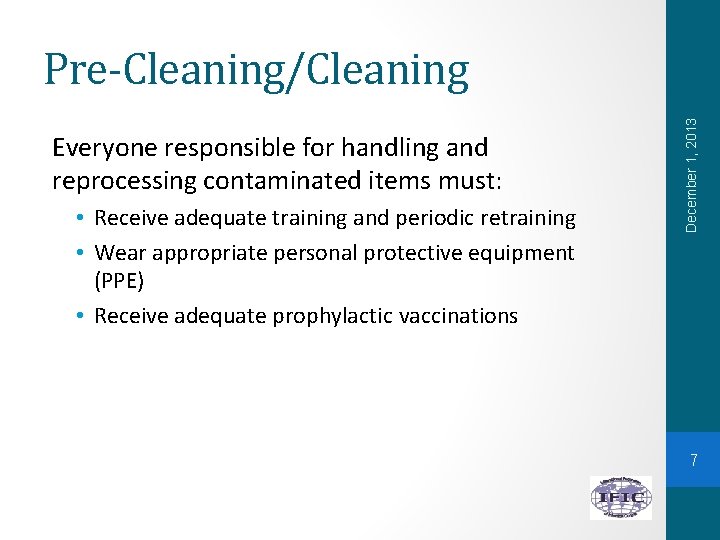 Everyone responsible for handling and reprocessing contaminated items must: • Receive adequate training and