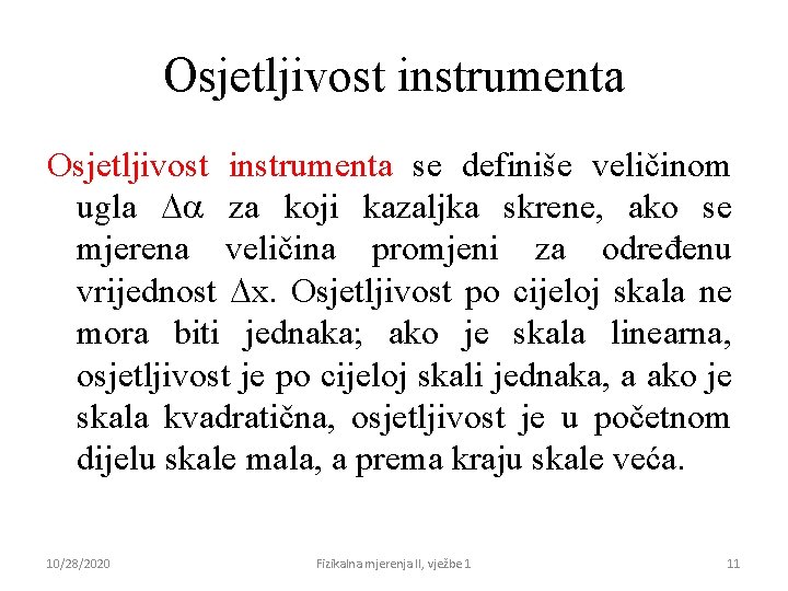 Osjetljivost instrumenta se definiše veličinom ugla Da za koji kazaljka skrene, ako se mjerena