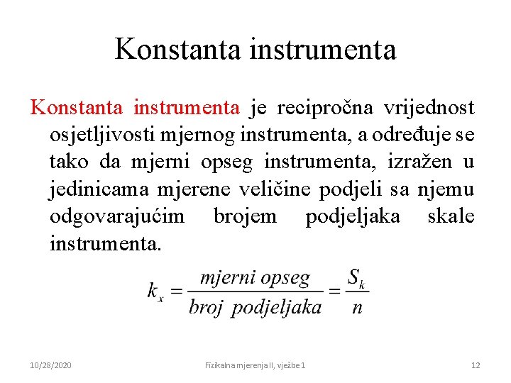 Konstanta instrumenta je recipročna vrijednost osjetljivosti mjernog instrumenta, a određuje se tako da mjerni